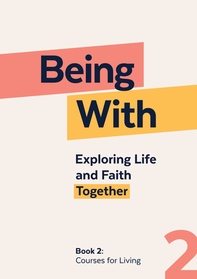 Being with Book 2 Courses for Living: Exploring Life and Faith Together - Samuel Wells