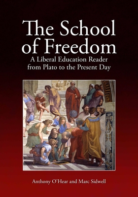 The School of Freedom: A Liberal Education Reader from Plato to the Present Day - Anthony O'hear