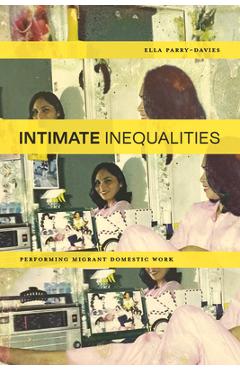 Poza produsului Intimate Inequalities: Performing Migrant Domestic Work - Ella Parry-davies