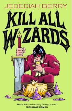 Kill All Wizards - Jedediah Berry