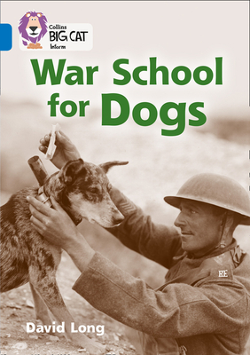 Collins Big Cat - War School for Dogs: Band 16/Sapphire - David Long