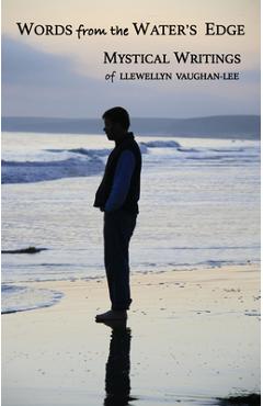 Poza produsului Words from the Water's Edge: Mystical Writings of Llewellyn Vaughan-Lee - Llewellyn Vaughan-lee