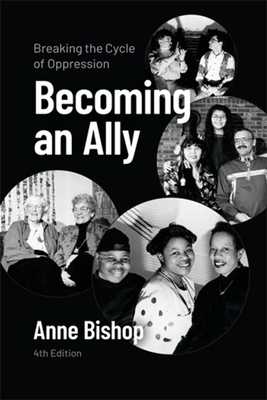 Becoming an Ally, 4th Edition: Breaking the Cycle of Oppression - Anne Bishop