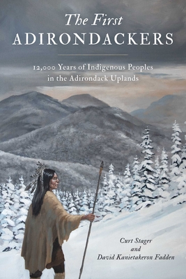 Coperta cărții 'First Adirondackers: 12,000 Years of Indigenous Peoples in the Adirondack Uplands - Curt Stager'