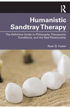 Coperta cărții 'Humanistic Sandtray Therapy: The Definitive Guide to Philosophy, Therapeutic Conditions, and the Real Relationship -'