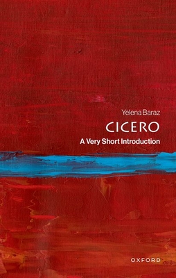 Cicero: A Very Short Introduction - Yelena Baraz