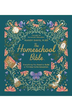 Coperta cărții 'The Homeschool Bible: Everything You Need to Build a Thriving Home Education - Mandy Davis'