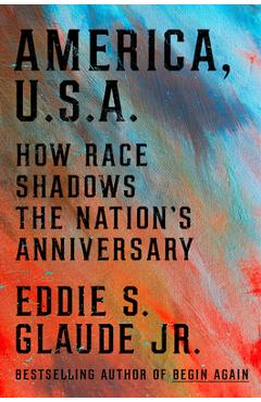 Coperta cărții 'America, U.S.A.: How Race Shadows the Nation's Anniversary - Eddie S. Glaude Jr'