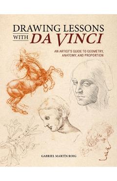 Coperta cărții 'Drawing Lessons with Da Vinci: An Artist's Guide to Geometry, Anatomy and Proportion - Gabriel Martín Roig'