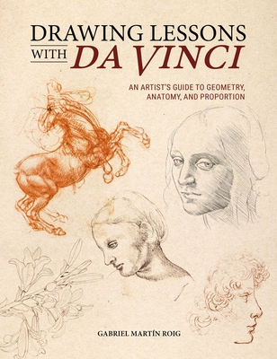 Coperta cărții 'Drawing Lessons with Da Vinci: An Artist's Guide to Geometry, Anatomy and Proportion - Gabriel Martín Roig'