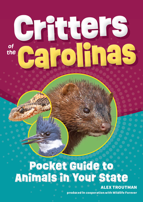 Coperta cărții 'Critters of the Carolinas: Pocket Guide to Animals in Your State - Alex Troutman'