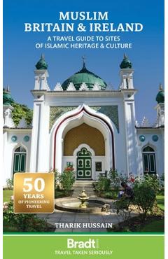 Muslim Britain & Ireland: A Travel Guide to Sites of Islamic Heritage & Culture - Tharik Hussain