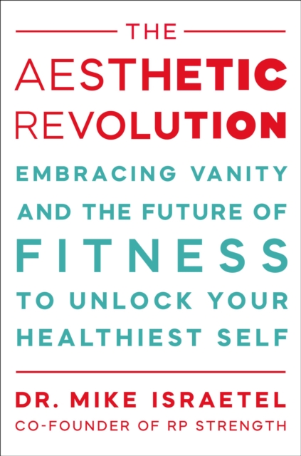 Coperta cărții 'The Aesthetic Revolution: Embracing Vanity to Unlock Your Healthiest Self and the Future of Fitness - Mike Israetel'