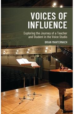 Poza produsului Voices of Influence: Exploring the Journey of a Teacher and Student in the Voice Studio - Brian Manternach