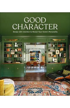 Coperta cărții 'Good Character: Design with Intention to Reveal Your Home's Personality - David St Russell'