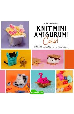 Coperta cărții 'Knit Mini Amigurumi Cats!: 20 Knitting Patterns for Tiny Kitties - Anna Hrachovec'