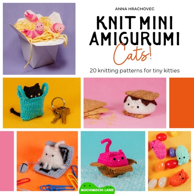 Coperta cărții 'Knit Mini Amigurumi Cats!: 20 Knitting Patterns for Tiny Kitties - Anna Hrachovec'