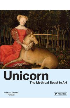 Coperta cărții 'Unicorn: The Mythical Beast in Art - Béatrice De Chancel-bardelot'