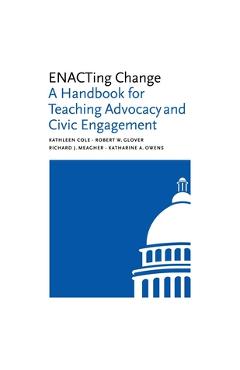 Coperta cărții 'Enacting Change: A Handbook for Teaching Advocacy and Civic Engagement - Kathleen Cole'