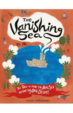 Poza produsului The Vanishing Sea: The Tale of How the Aral Sea Became the Aral Desert - Dinara Mirtalipova