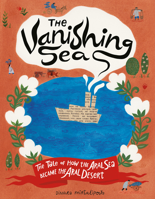 The Vanishing Sea: The Tale of How the Aral Sea Became the Aral Desert - Dinara Mirtalipova