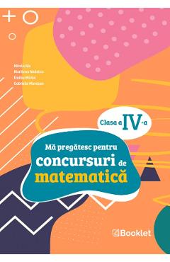 Poza produsului Ma pregatesc pentru concursuri de matematica - Clasa 4 - Mirela Ilie, Marilena Nedelcu, Emilia Micloi, Gabriela Muresan