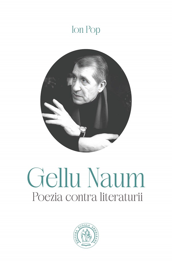 Gellu Naum. Poezia contra literaturii - Ion Pop