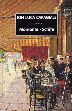 Momente. Schite - Ion Luca Caragiale