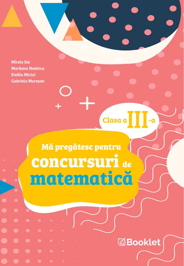 Ma pregatesc pentru concursuri de matematica - Clasa 3 - Mirela Ilie, Marilena Nedelcu, Emilia Micloi, Gabriela Muresan