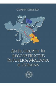 Poza produsului Anticoruptie in reconstructie: Republica Moldova si Ucraina - Ciprian Vasile Rus