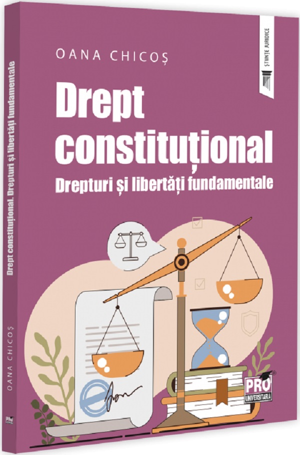Drept constitutional. Drepturi si libertati fundamentale - Oana Chicos