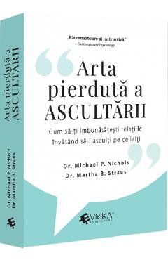 Arta pierduta a ascultarii - Michael P. Nichols, Martha B. Straus