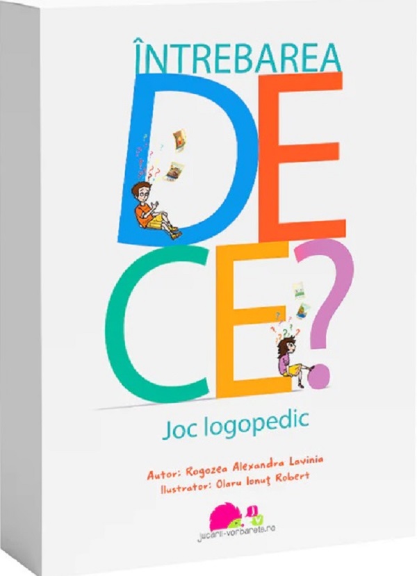 Intrebarea DE CE? Joc logopedic - Alexandra Lavinia Rogozea, Olaru Ionut Robert