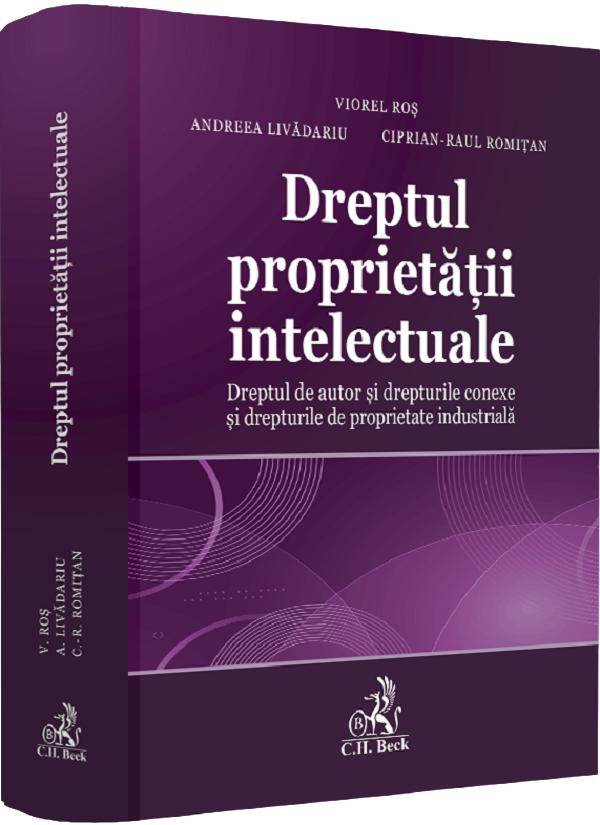 Dreptul proprietatii intelectuale - Viorel Ros, Andreea Livadariu, Ciprian-Raul Romitan