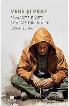 Poza produsului Vene si praf. Ramasitele vietii scapate din maini - Lucian Bunea
