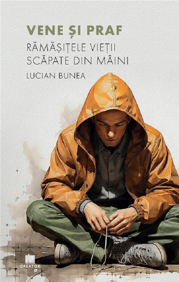 Vene si praf. Ramasitele vietii scapate din maini - Lucian Bunea