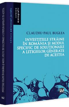 Poza produsului Investitiile straine in Romania si modul specific de rezolvare a litigiilor - Claudiu Buglea
