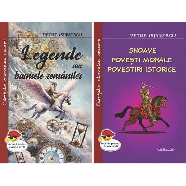 Pachet 2 carti: Legende sau basmele romanilor + Snoave. Povesti morale. Povestiri istorice - Petre Ispirescu