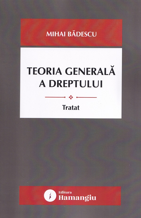 Teoria generala a dreptului. Tratat - Mihai Badescu