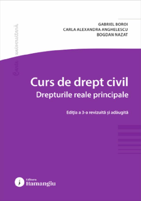 Curs de drept civil. Drepturile reale principale Ed.3 - Gabriel Boroi, Carla Alexandra Anghelescu, Bogdan Nazat