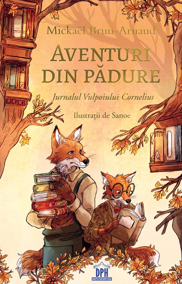 Aventuri din padure: Jurnalul Vulpoiului Cornelius Vol.2 - Mickael Brun-Arnaud