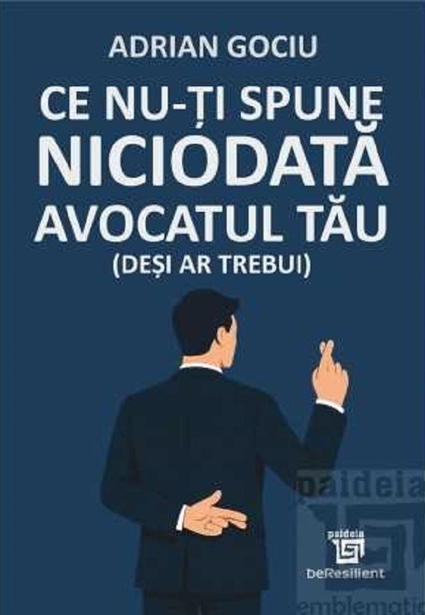 Ce nu-ti spune niciodata avocatul tau (desi ar trebui) - Adrian Gociu