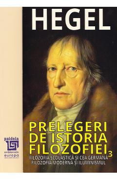 Poza produsului Prelegeri de istoria filozofiei Vol.3 - Georg Wilhelm Friedrich Hegel