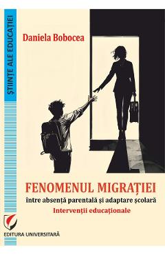 Coperta cărții 'Fenomenul migrației, între absența parentală și adaptare școlară - Daniela Bobocea'