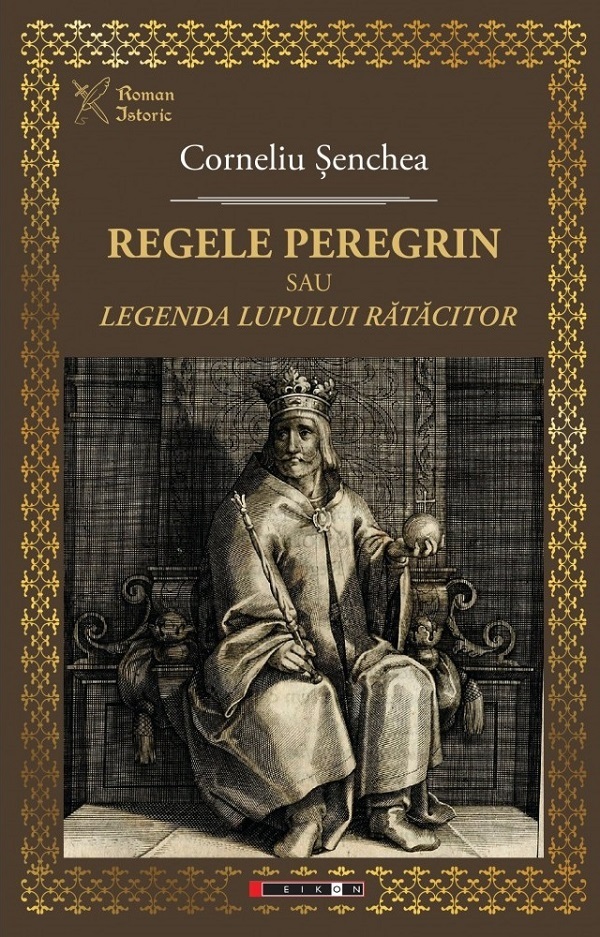 Regele peregrin sau Legenda lupului ratacitor - Corneliu Senchea