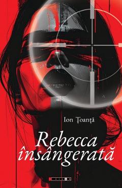 Coperta cărții 'Rebecca însângerată - Ion Țoanță'