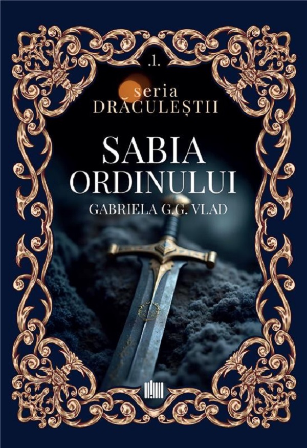 Sabia ordinului. Seria Draculestii Vol.1 - Gabriela G.G. Vlad
