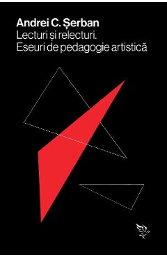 Coperta cărții 'Lecturi și relecturi. Eseuri de pedagogie artistică - Andrei C. Șerban'