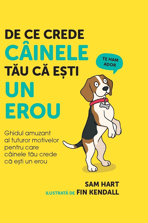 De ce crede cainele tau ca esti un erou - Sam Hart