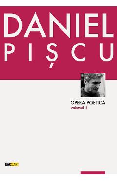 Poza produsului Opera poetica Vol.1 - Daniel Piscu